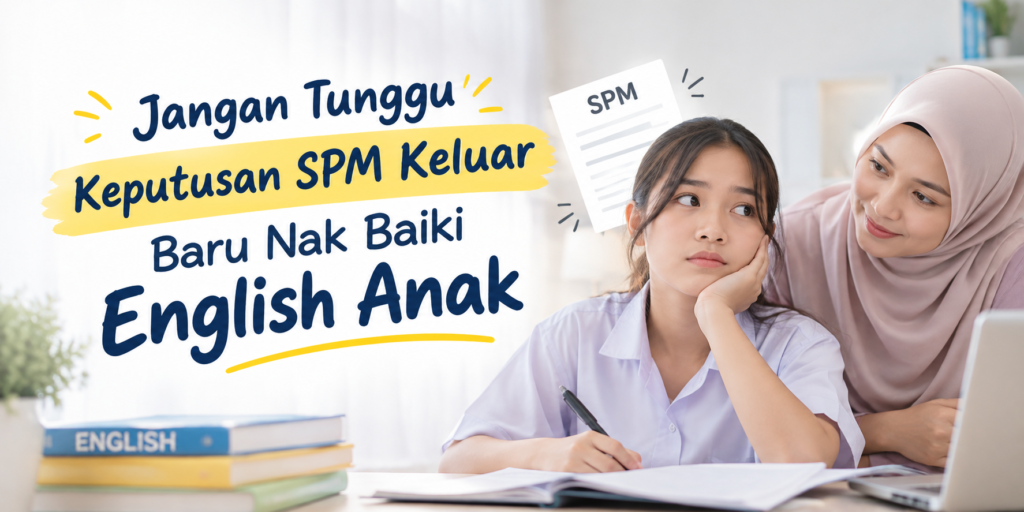 Jangan tunggu keputusan SPM keluar baru nak baiki English anak.