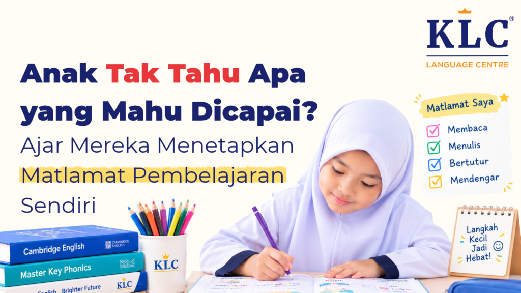 Anak Tak Tahu Apa yang Mahu Dicapai? Ajar Mereka Menetapkan Matlamat Pembelajaran Sendiri