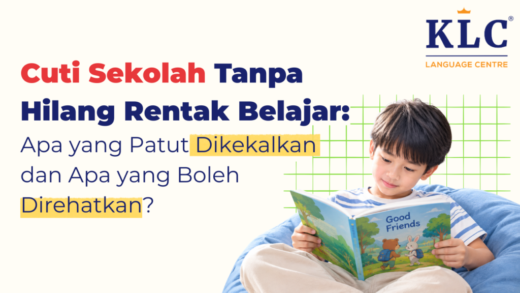 Cuti Sekolah Tanpa Hilang Rentak Belajar: Apa yang Perlu Dikekalkan dan Apa yang Boleh Direhatkan?