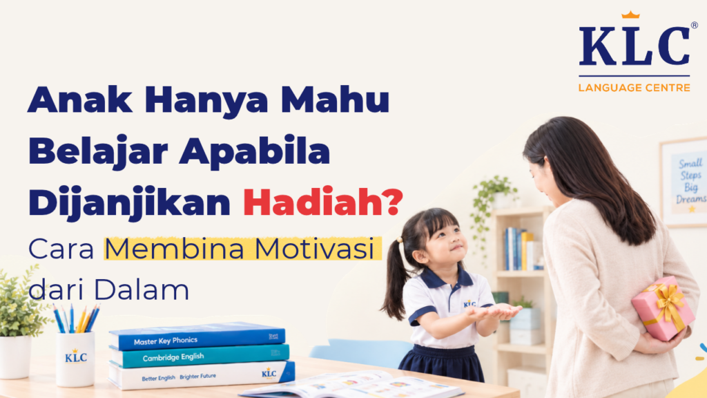 Anak Hanya Mahu Belajar Apabila Dijanjikan Hadiah? Bina Motivasi dari Dalam